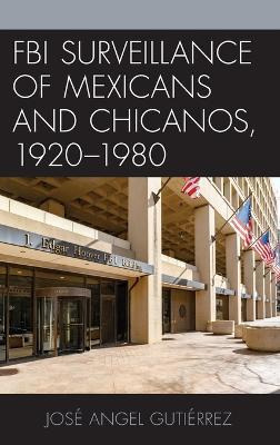 Libro Fbi Surveillance Of Mexicans And Chicanos, 1920-198...