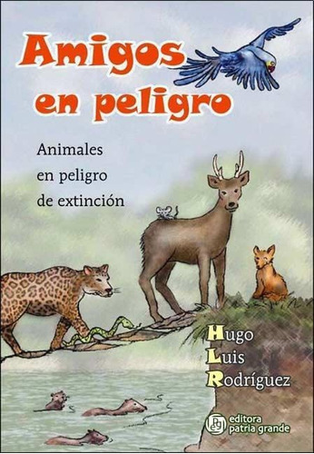 Amigos En Peligro, De Hugo Luis Rodríguez. Editorial Patria Grande, Tapa Blanda En Español, 2009