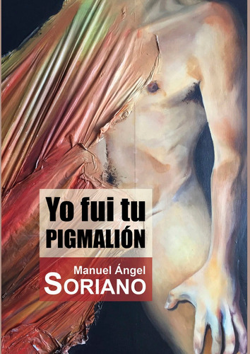 Yo Fui Tu Pigmaliãâ³n, De Manuel Angel Soriano. Editorial Egales S.l, Tapa Blanda En Español