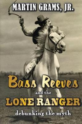 Libro Bass Reeves And The Lone Ranger : Debunking The Myt...