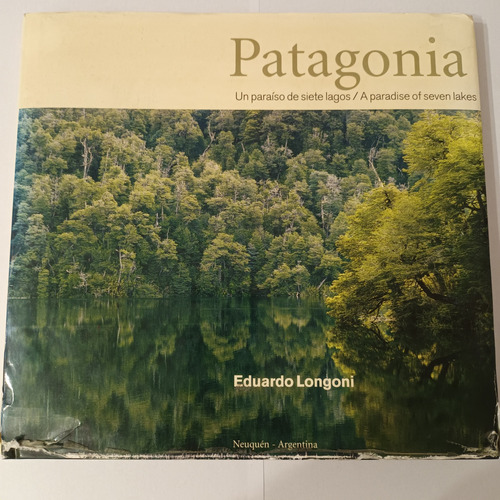 Patagonia. Un Paraíso De Siete Lagos. Eduardo Longoni.