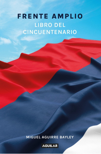Frente Amplio: Libro Del Cincuentenario - Miguel Aguirre B.