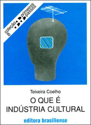 O Que E Industria Cultural, De Coelho Netto, J. Teixeira. Editora Brasiliense, Capa Mole, Edição 16ª Edição - 1996 Em Português