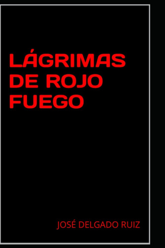 Libro:  Lágrimas De Rojo Fuego (spanish Edition)