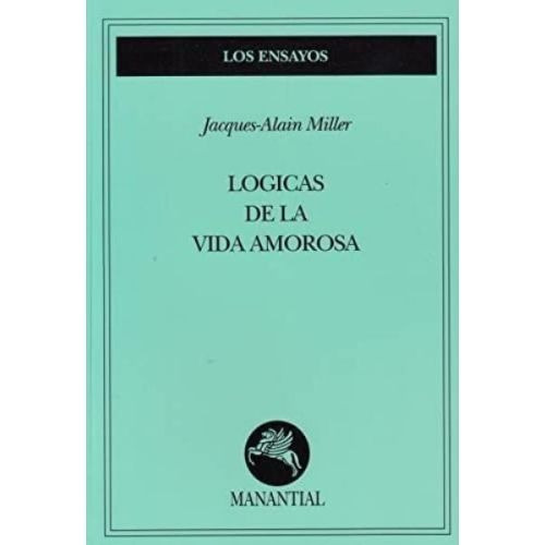 Logicas Vida Amorosa - Jacques Miller - Manantial - Libro
