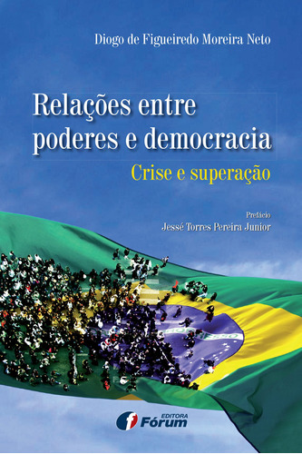 Relações entre poderes e democracia - crise e superação, de Neto, Diogo De Figueiredo M.. Editora Fórum Ltda, capa mole em português, 2014