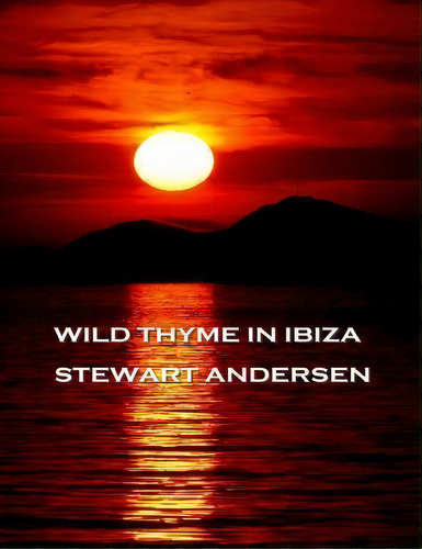 Wild Thyme In Ibiza, De Stewart Andersen. Editorial Deadtree Publishing, Tapa Blanda En Inglés