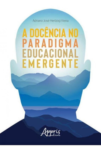 A Docência No Paradigma Educacional Emergente, De Vieira, Adriano José Hertzog. Editora Appris, Capa Mole Em Português