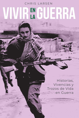 Libro: Vivir En La Guerra: Historias Vivencias Y Trozos De