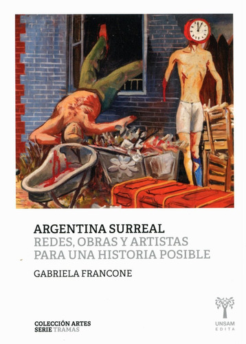 Argentina Surreal . Redes , Obras Y Artistas Para Una Histor