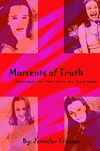 Moments Of Truth Monologues For Teen Girls And Young Women