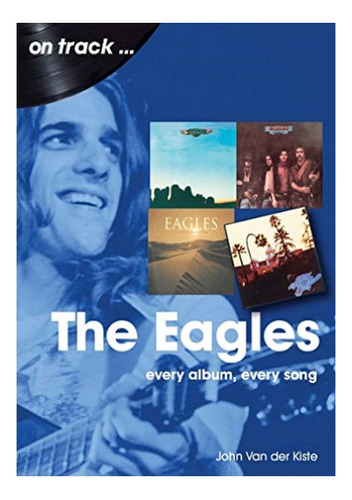 The Eagles On Track - John Van Der Kiste. Eb6