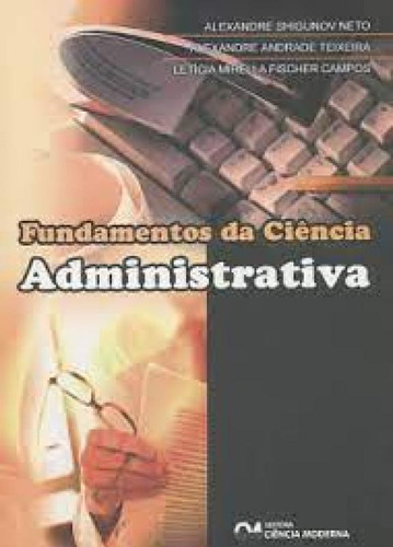 Fundamentos da Ciência Administrativa, de Alexandre Shigunov Neto. Editora CIENCIA MODERNA, capa mole em português