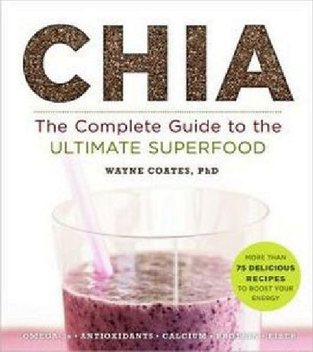 Chia: The Complete Guide To The Ultimate Superfood (superfo