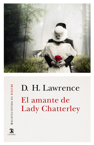 El amante de lady Chatterley, de Lawrence, D. H.. Serie Biblioteca Cátedra del Siglo XX Editorial Cátedra, tapa blanda en español, 2016