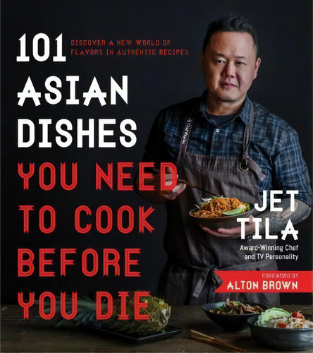 101 Asian Dishes You Need To Cook Before You Die, De Jet Tila. Editorial Page Street Publishing Co, Tapa Blanda En Inglés