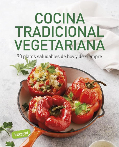 Cocina Tradicional Vegetariana: 70 Platos Saludables De Hoy 