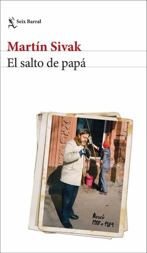 El salto de papá. - MARTIN SIVAK, de Martín Sivak. Editorial Seix Barral en español