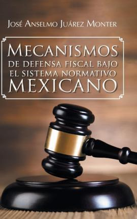 Libro Mecanismos De Defensa Fiscal Bajo El Sistema Normat...