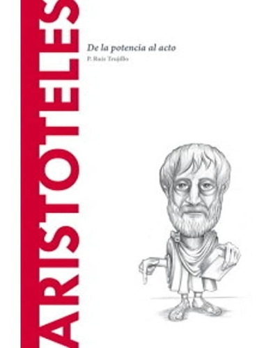 Aristóteles - De La Potencia Al Acto - P. Ruiz Trujillo 