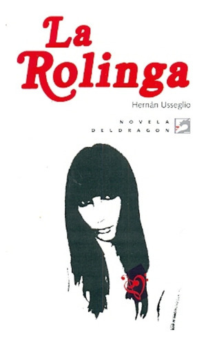 La Rolinga, de USSEGLIO, HERNAN. Serie N/a, vol. Volumen Unico. Editorial DELDRAGON, tapa blanda, edición 1 en español, 2012