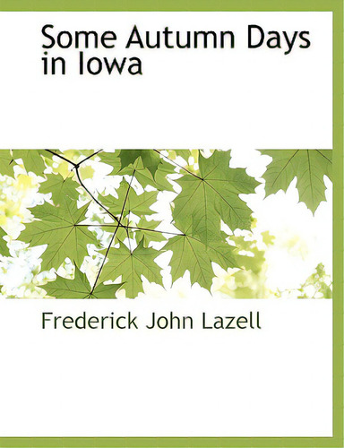 Some Autumn Days In Iowa, De Lazell, Frederick John. Editorial Bcr (bibliographical Ctr For R, Tapa Blanda En Inglés