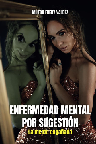 Enfermedad Mental Por Sugestión: La Mente Engañada