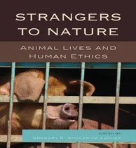 Comprar Libro Strangers To Nature : Animal Lives And Human Ethics...