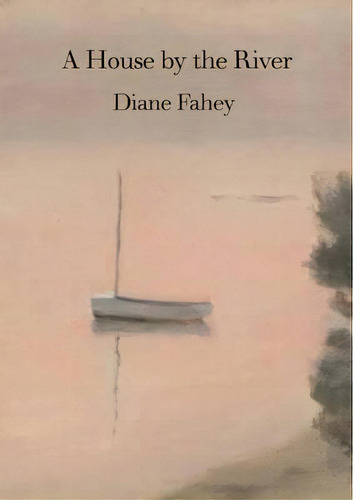 House By The River, De Diane Fahey. Editorial Puncher Wattmann, Tapa Blanda En Inglés