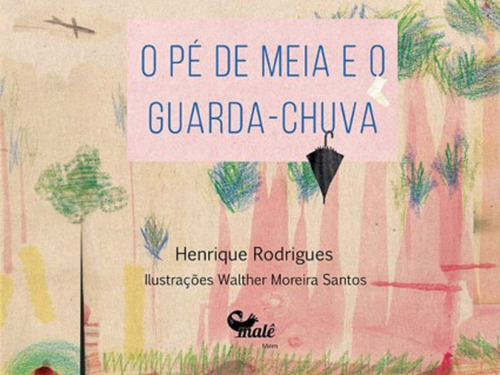 O pé de meia e o guarda-chuva, de Rodrigues, Henrique. Malê Editora e Produtora Cultural Ltda,Editora Malê, capa mole em português, 2017