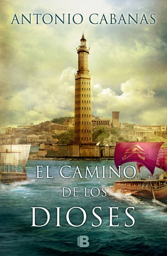 El camino de los dioses, de Cabanas, Antonio. Serie Histórica Editorial Ediciones B, tapa blanda en español, 2016