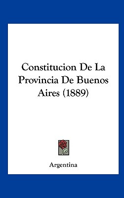 Libro Constitucion De La Provincia De Buenos Aires (1889)...