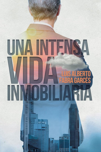 Una Intensa Vida Inmobiliaria / Luis Alberto Fabra Garcés