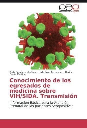 Conocimiento De Los Egresados De Medicina Sobre Vih/sida. T