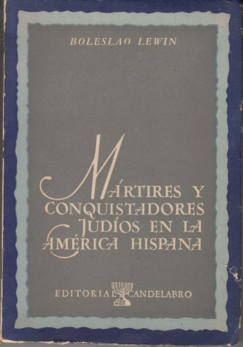 Martires Y Conquistadores Judios En La America Hispana 1954