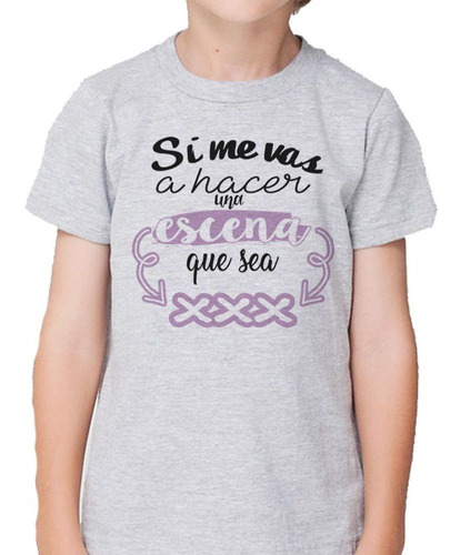 Remera De Niño Frase Si Me Vas A Hacer Escena