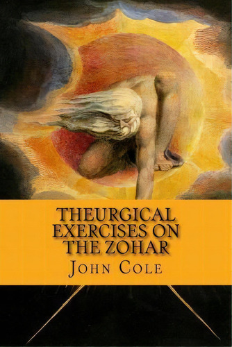 Theurgical Exercises On The Zohar, De John Cole. Editorial Createspace Independent Publishing Platform, Tapa Blanda En Inglés