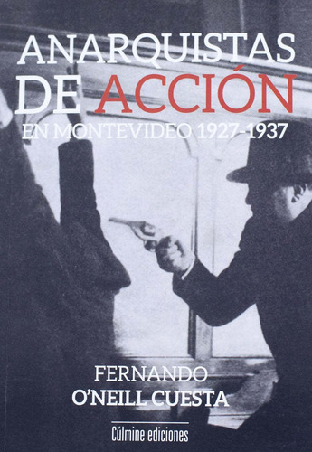 Anarquistas de acción en Montevideo 1927-1937, de FERNANDO  O\\\\\\\\\\\\\\\\\\\\'NEILL. Editorial Culmine en español