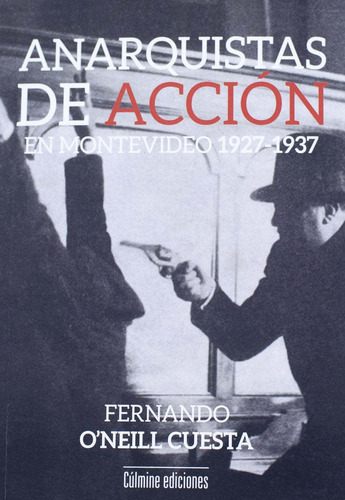 Anarquistas De Acción En Montevideo 1927-1937, De Fernando  O\\\\\\\\\\\\\\\\\\\\'neill. Editorial Culmine En Español