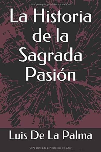 Libro : La Historia De La Sagrada Pasion - La Palma, Luis..