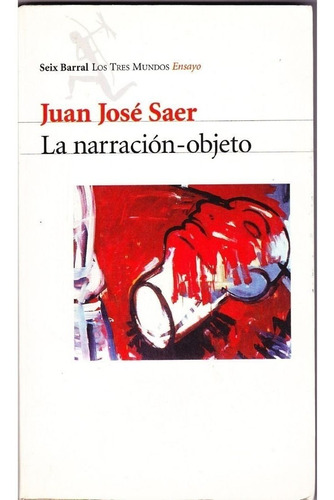 La Narración Objeto, De Juan José Saer. Editorial Seix Barral En Español
