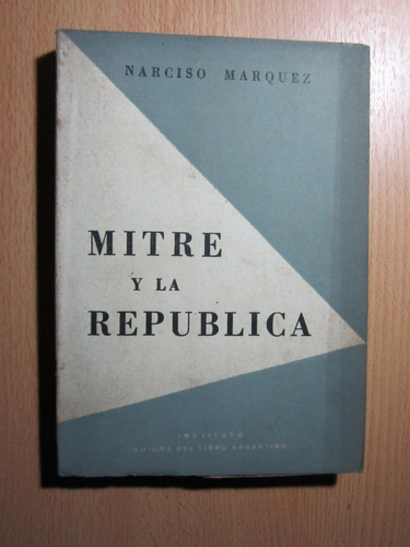 Mitre Y La República - Narciso Marquez - Ed.buenos Aires