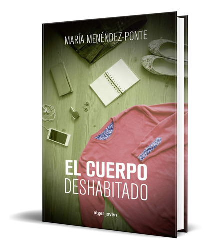 EL CUERPO DESHABITADO, de María Menéndez-Ponte. Editorial ALGAR, tapa blanda en español, 2015