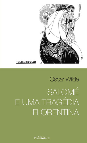 Salomé e uma tragédia Florentina, de Wilde, Oscar. Série Coleção Teatro de bolso (7), vol. 7. Editora Peixoto Neto Ltda, capa mole em português, 2016