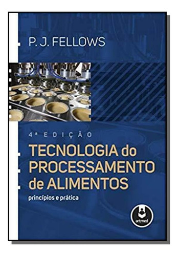 Tecnologia Do Processamento De Alimentos 4ed., De Fellows, P. J.. Editora Artmed - Grupo A, Capa Mole Em Português, 2021