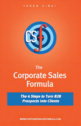 The Corporate Sales Formula: The 4 Steps To Turn B2b Prospects Into Clients, De Sinai, Yaron. Editorial Createspace, Tapa Blanda En Inglés