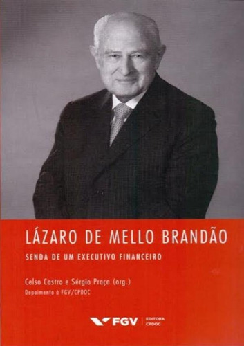 Lazaro De Mello Brandao: Senda De Um Executivo Financeiro