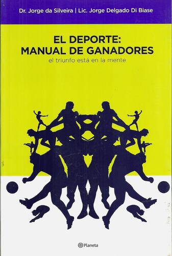 El Deporte: Manual De Ganadores: El Triunfo Esta En La Mente, De Jorge  Da Silveira. Editorial Planeta, Tapa Blanda, Edición 1 En Español