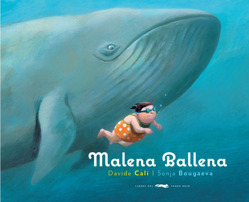 Malena Ballena, de Cali, Davide. Infantil Editorial Libros del Zorro Rojo, tapa dura en español, 2019