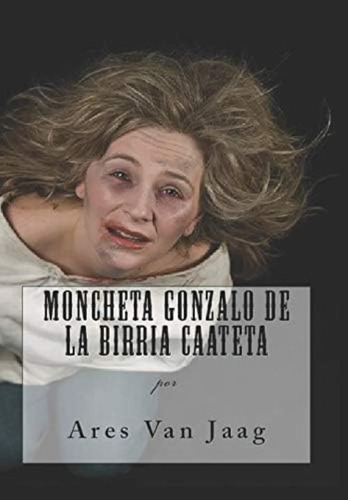 Moncheta Gonzalo De La Birria Caateta: Editorial Alvi Books (spanish Edition), De Van Jaag, Ares. Editorial Independently Published, Tapa Blanda En Español